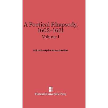 A Poetical Rhapsody, 1602-1621, Volume I - by  Hyder Edward Rollins (Hardcover)