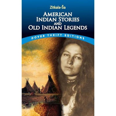 American Indian Stories and Old Indian Legends - (Dover Thrift Editions) by  Zitkala-Sa (Paperback)