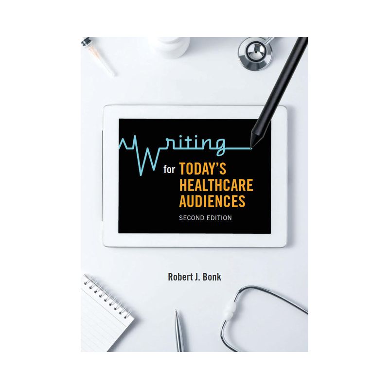 Writing for Today's Healthcare Audiences - Second Edition - by  Robert J Bonk (Paperback), 1 of 2