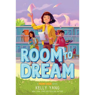 Room to Dream (a Front Desk Novel) - by  Kelly Yang (Hardcover)