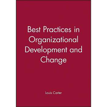 Best Practices in Organizational Development and Change - by  Louis Carter (Mixed Media Product)