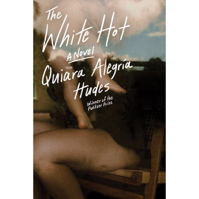 The White Hot - by  Quiara Alegria Hudes (Hardcover)