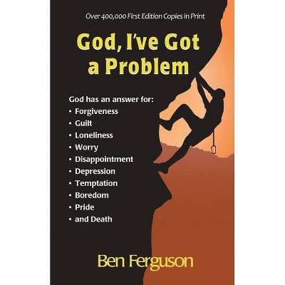 God, I've Got a Problem - by  Ben Ferguson (Paperback)