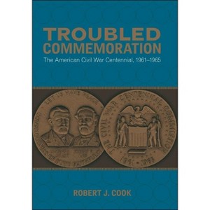 Troubled Commemoration - (Making the Modern South) by  Robert J Cook (Paperback) - 1 of 1