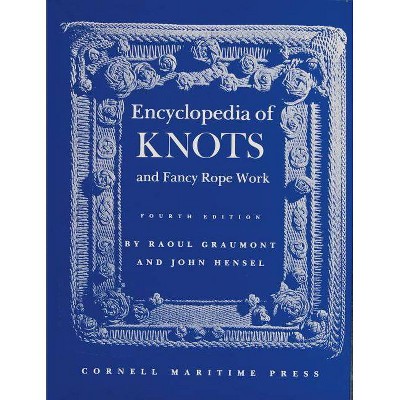  Encyclopedia of Knots and Fancy Rope Work - 4th Edition by  Raoul Graumont (Hardcover) 