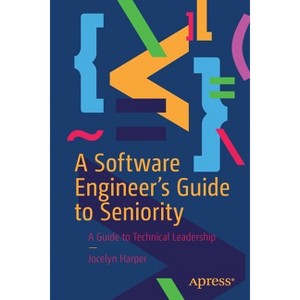 A Software Engineer's Guide to Seniority - by  Jocelyn Harper (Paperback) - 1 of 1