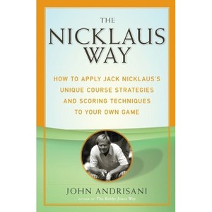 The Nicklaus Way - by  John Andrisani (Paperback) - 1 of 1