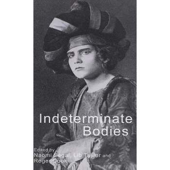 Indeterminate Bodies - by  Naomi Segal & L Taylor & R Cook (Hardcover)