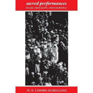 Sacred Performances - by  M E Combs-Schilling (Paperback) - 1 of 1