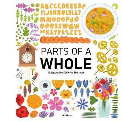 Parts of a Whole - (Neatly Organized Things) by  Magda Gargulakova (Hardcover)