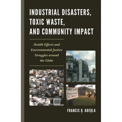 Industrial Disasters, Toxic Waste, and Community Impact - by  Francis O Adeola (Hardcover)