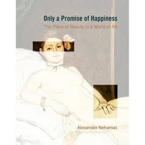 Only a Promise of Happiness - by  Alexander Nehamas (Paperback) - 1 of 1
