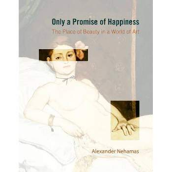 Only a Promise of Happiness - by  Alexander Nehamas (Paperback)