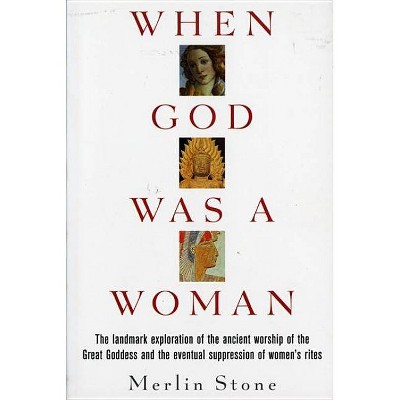 When God Was a Woman - (Harvest/HBJ Book) by  Merlin Stone (Paperback)