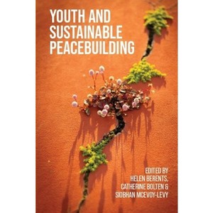 Youth and Sustainable Peacebuilding - by  Helen Berents & Catherine Bolten & Siobhan McEvoy-Levy (Paperback) - 1 of 1