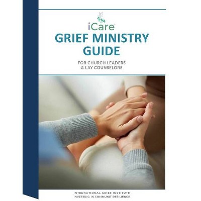 ICare Grief Ministry Guide - by  Lynda Cheldelin Fell & Linda Findlay & Rev Roland H Johnson III (Paperback)