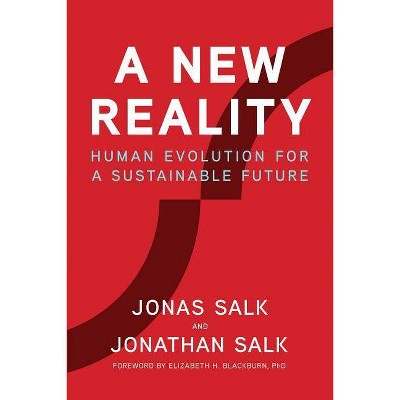 A New Reality - by  Jonas Salk & Jonathan Salk (Hardcover)