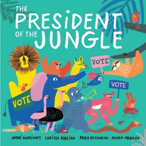The President of the Jungle - by André Rodrigues & Larissa Ribeiro & Paula Desgualdo & Pedro Markun - 1 of 1