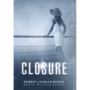 Closure - by  Robert Lovelle Rooks (Hardcover) - 1 of 1