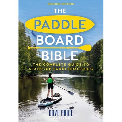 The Paddleboard Bible 2nd Edition - by  Dave Price (Paperback)