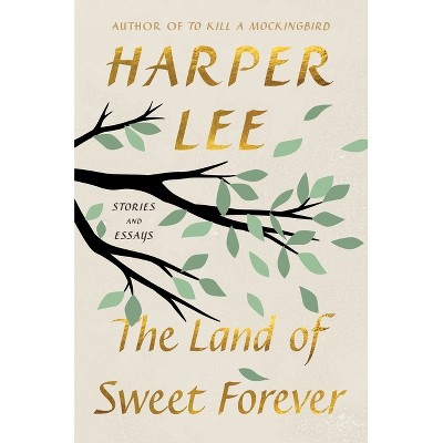 The Land of Sweet Forever - by  Harper Lee (Hardcover)