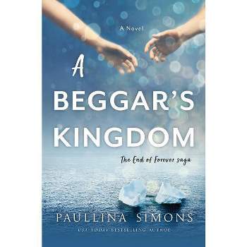 A Beggar's Kingdom - (End of Forever Saga) by  Paullina Simons (Paperback)