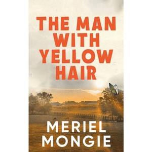 The Man with Yellow Hair - by  Meriel Mongie (Hardcover) - 1 of 1