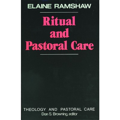 Ritual and Pastoral Care - (Theology and Pastoral Care) by  Elaine Ramshaw (Paperback)