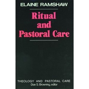Ritual and Pastoral Care - (Theology and Pastoral Care) by  Elaine Ramshaw (Paperback) - 1 of 1