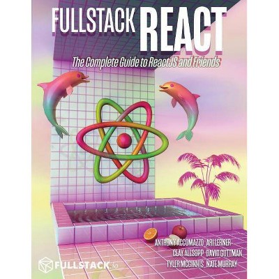 Fullstack React - by  Anthony Accomazzo & Nate Murray & Ari Lerner (Paperback)