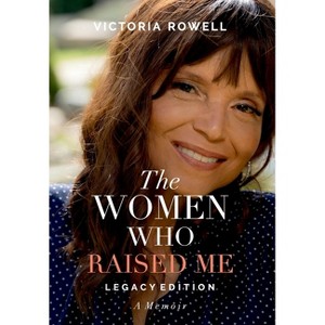 The Women Who Raised Me - by  Victoria Rowell (Hardcover) - 1 of 1