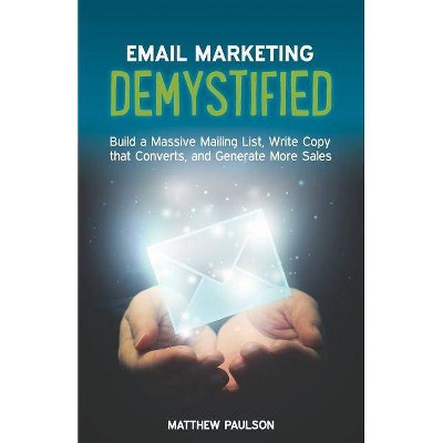 Email Marketing Demystified - by  Matthew Paulson (Paperback)