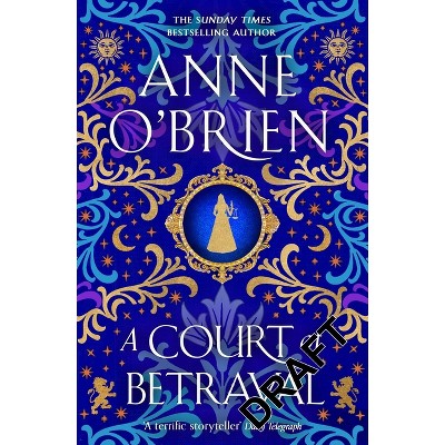 A Court of Betrayal - by  Anne O'Brien (Hardcover)