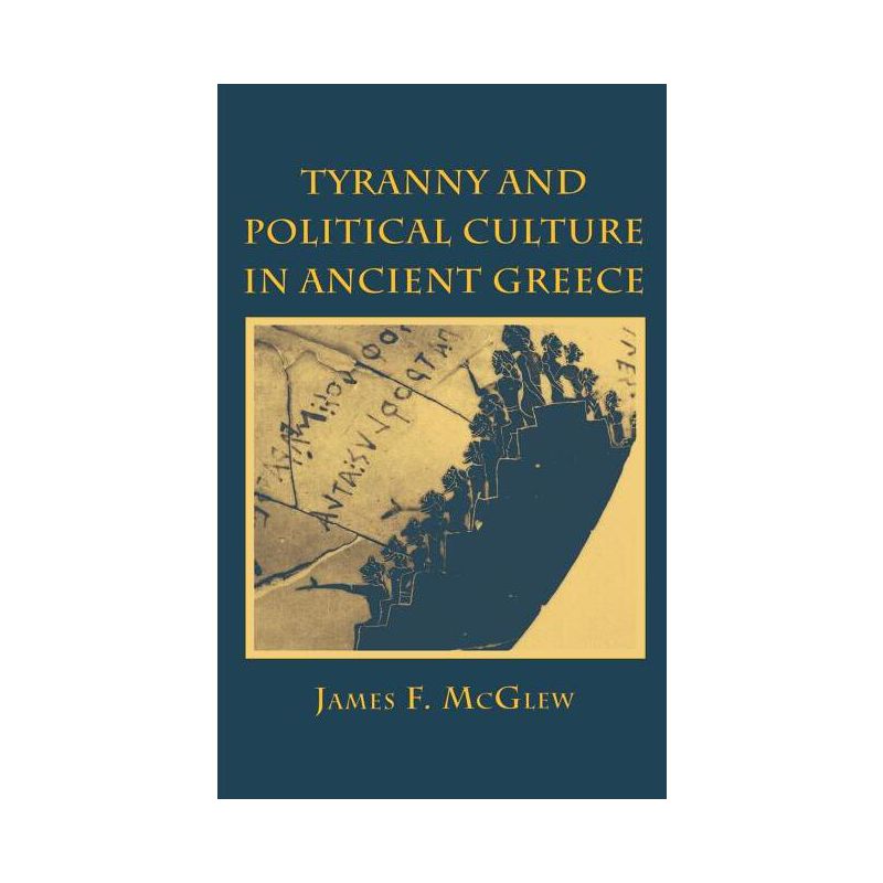 Tyranny and Political Culture in Ancient Greece - by  James F McGlew (Hardcover), 1 of 2