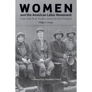 Women and the American Labor Movement - by  Philip S Foner (Paperback) - 1 of 1