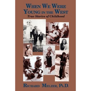 When We Were Young in the West - by  Richard Melzer (Paperback) - 1 of 1
