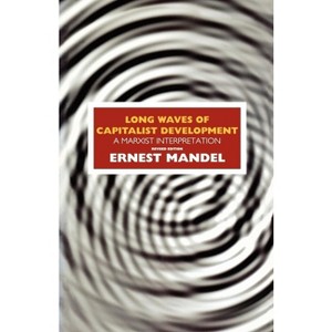 Long Waves of Capitalist Development - 2nd Edition by  Ernest Mandel (Paperback) - 1 of 1