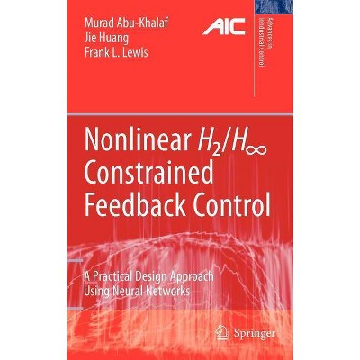 Nonlinear H2/H-Infinity Constrained Feedback Control - (Advances in Industrial Control) by  Murad Abu-Khalaf & Jie Huang & Frank L Lewis (Hardcover)