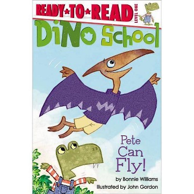 Pete Can Fly! - (Dino School) by  Bonnie Williams (Paperback)