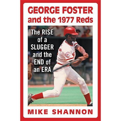 George Foster and the 1977 Reds - by  Mike Shannon (Paperback)