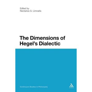 The Dimensions of Hegel's Dialectic - (Continuum Studies in Philosophy) by  Nectarios G Limnatis (Paperback) - 1 of 1