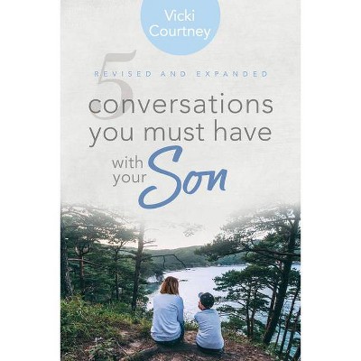 5 Conversations You Must Have with Your Son, Revised and Expanded Edition - by  Vicki Courtney (Paperback)