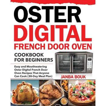 Oster Digital French Door Oven Cookbook for Beginners - by  Janba Bouk (Paperback)
