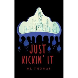 Just Kickin' It - by  ML Thomas Thomas (Hardcover) - 1 of 1