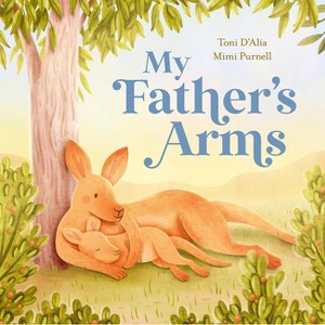 My Father's Arms - by  Toni D'Alia (Hardcover) - 1 of 1