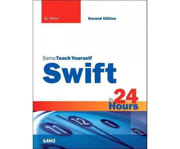 Sams Teach Yourself Swift in 24 Hours (Paperback) (B. J. Miller)