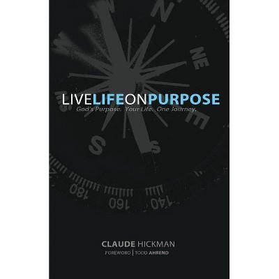 Live Life on Purpose - by  Claude Hickman (Paperback)