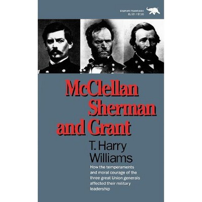 McClellan, Sherman, and Grant - by  Harry T Williams (Paperback)