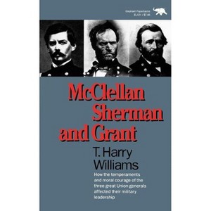 McClellan, Sherman, and Grant - by  Harry T Williams (Paperback) - 1 of 1