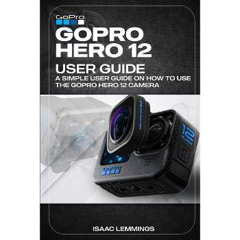 Gopro Hero 12 User Guide - by  Isaac Lemmings (Paperback)